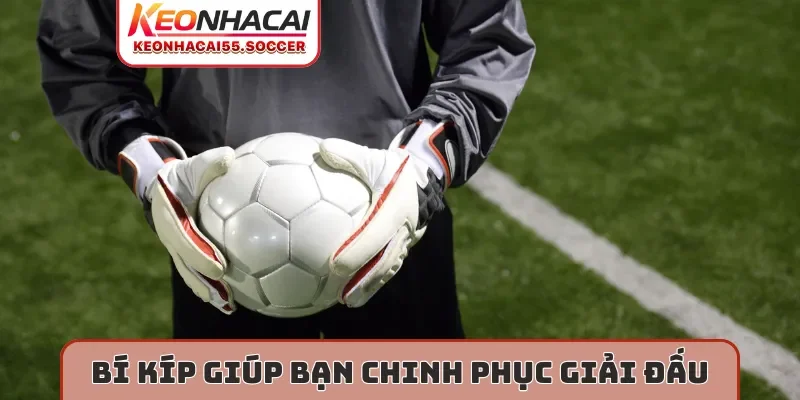 Bí kíp giúp bạn chinh phục giải đấu