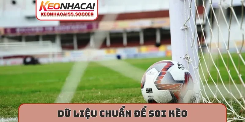 Dữ liệu chuẩn để soi kèo