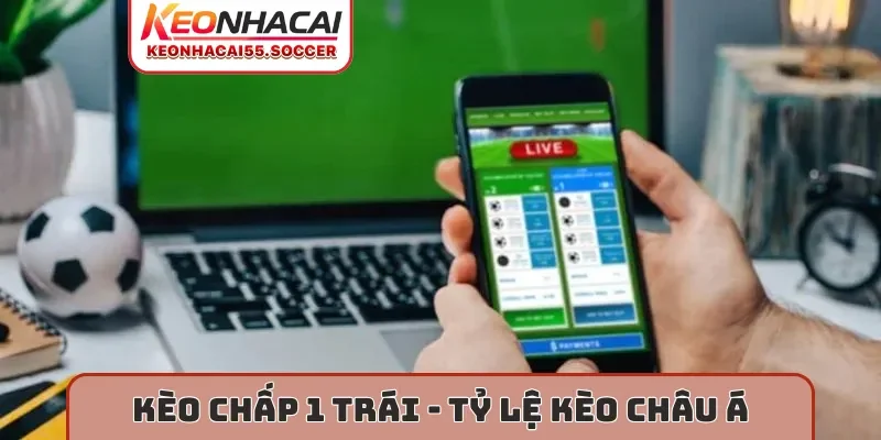 Kèo chấp 1 trái