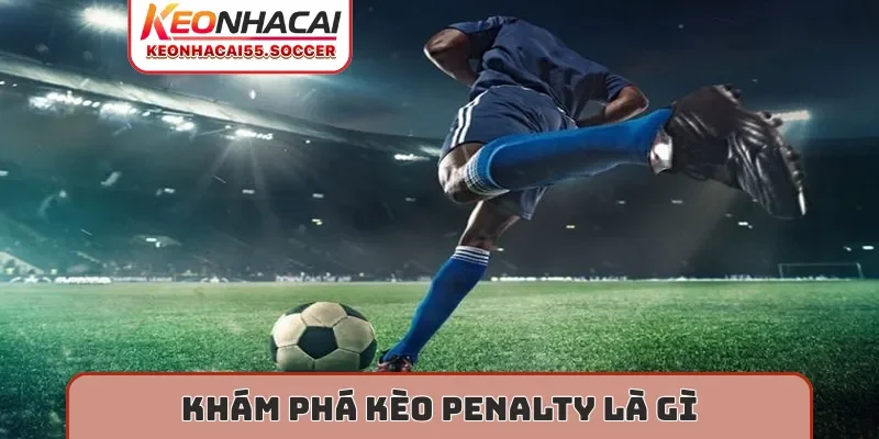 Khám phá kèo penalty là gì